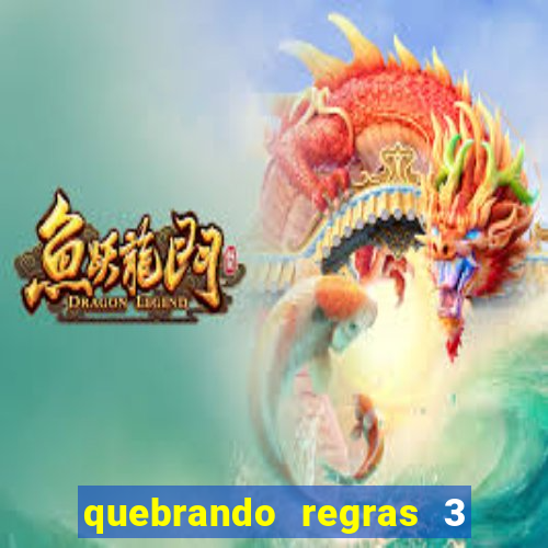 quebrando regras 3 filme completo dublado